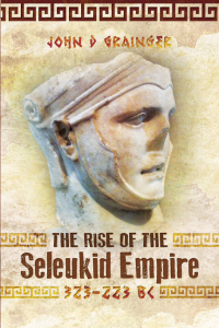Omslagafbeelding: The Rise of the Seleukid Empire, 323–223 BC 9781526743763