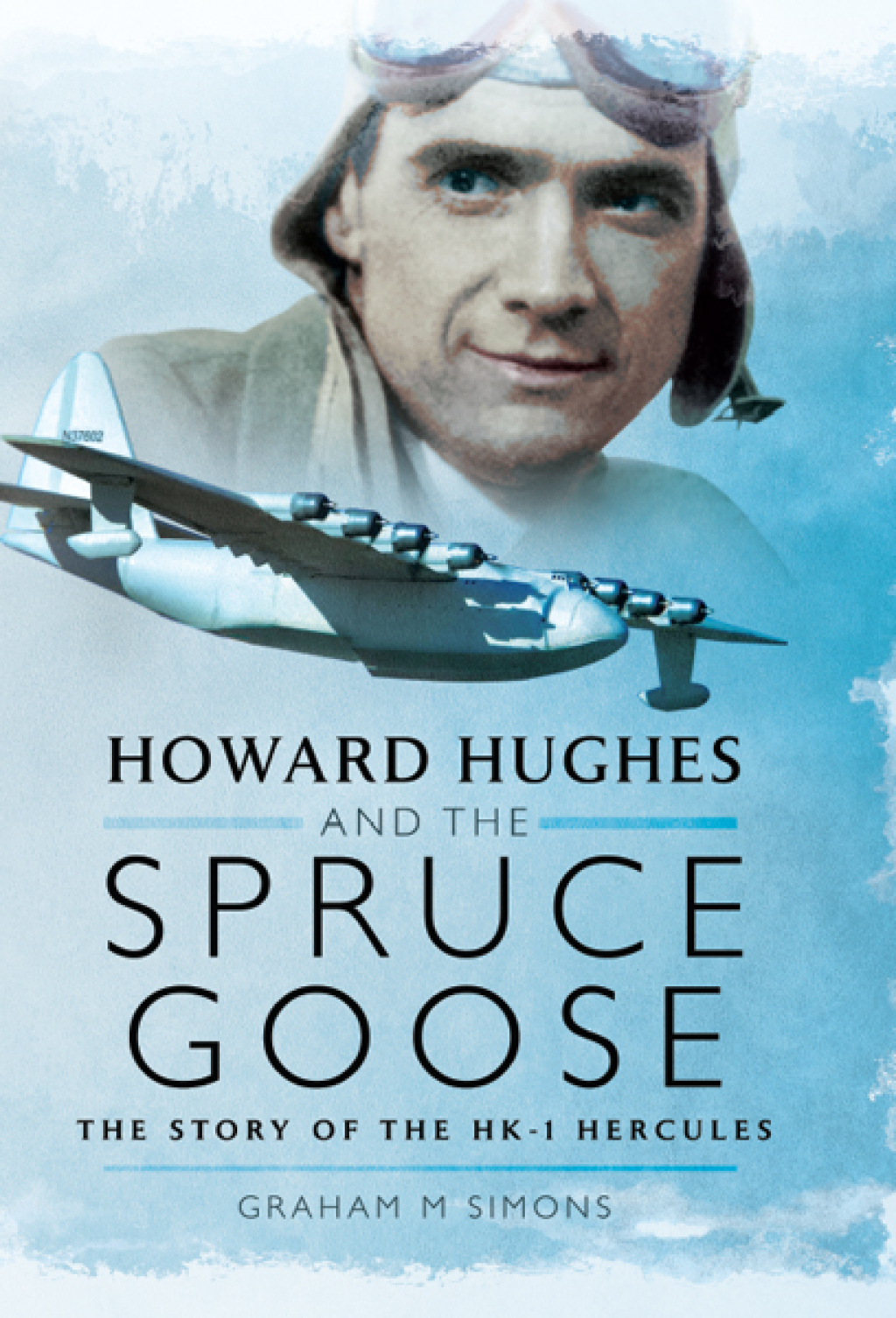 Howard Hughes and the Spruce Goose The Story of the H-K1 Hercules