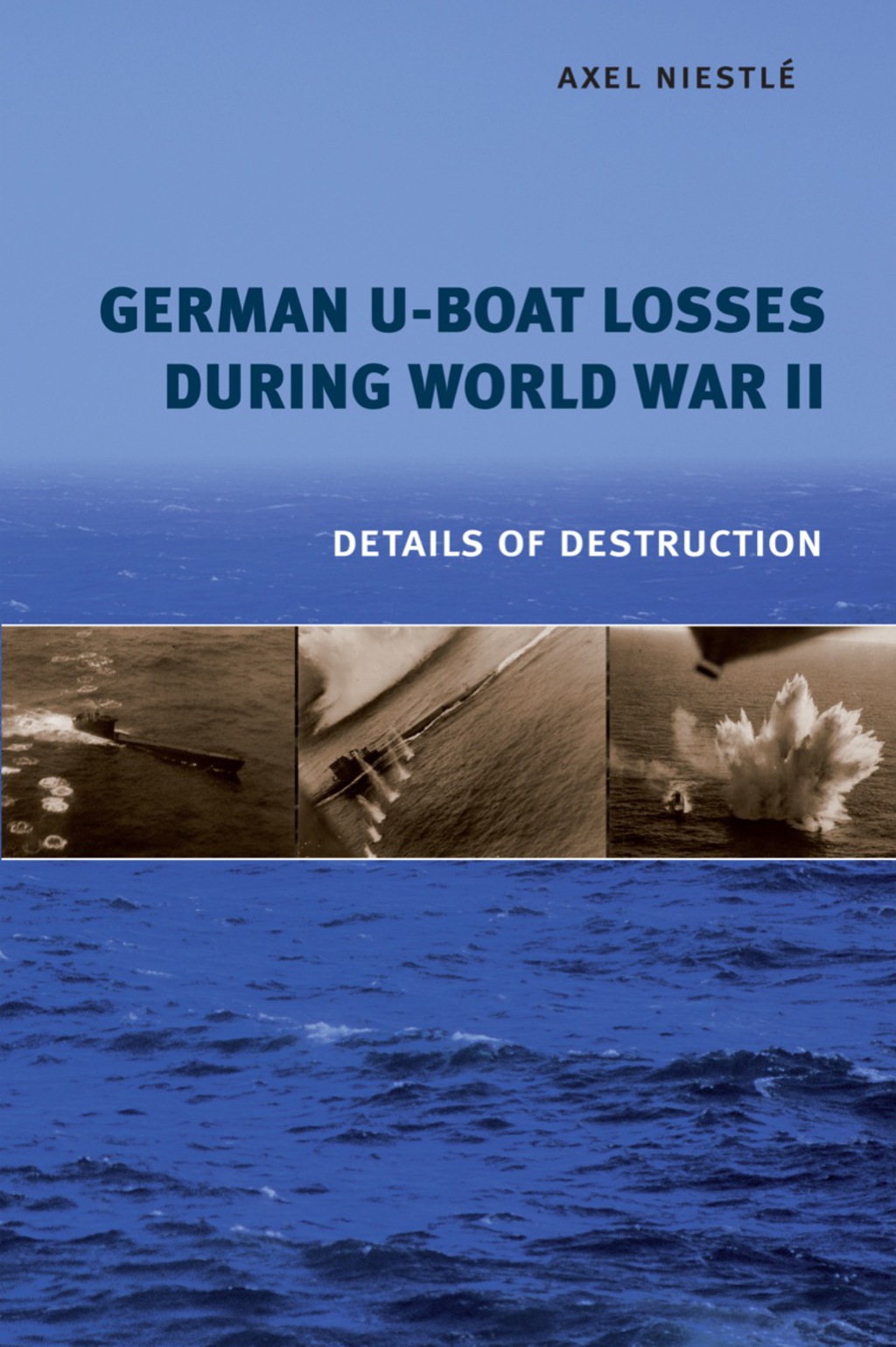 German U-Boat Losses During World War II: Details of Destruction 1st Edition