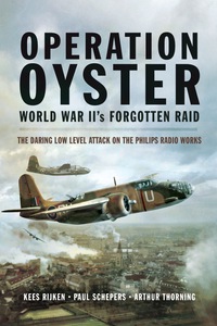 Cover image: Operation Oyster World War II's Forgotten Raid: The Daring Low Level Attack on the Philips Radio Works 9781473821095