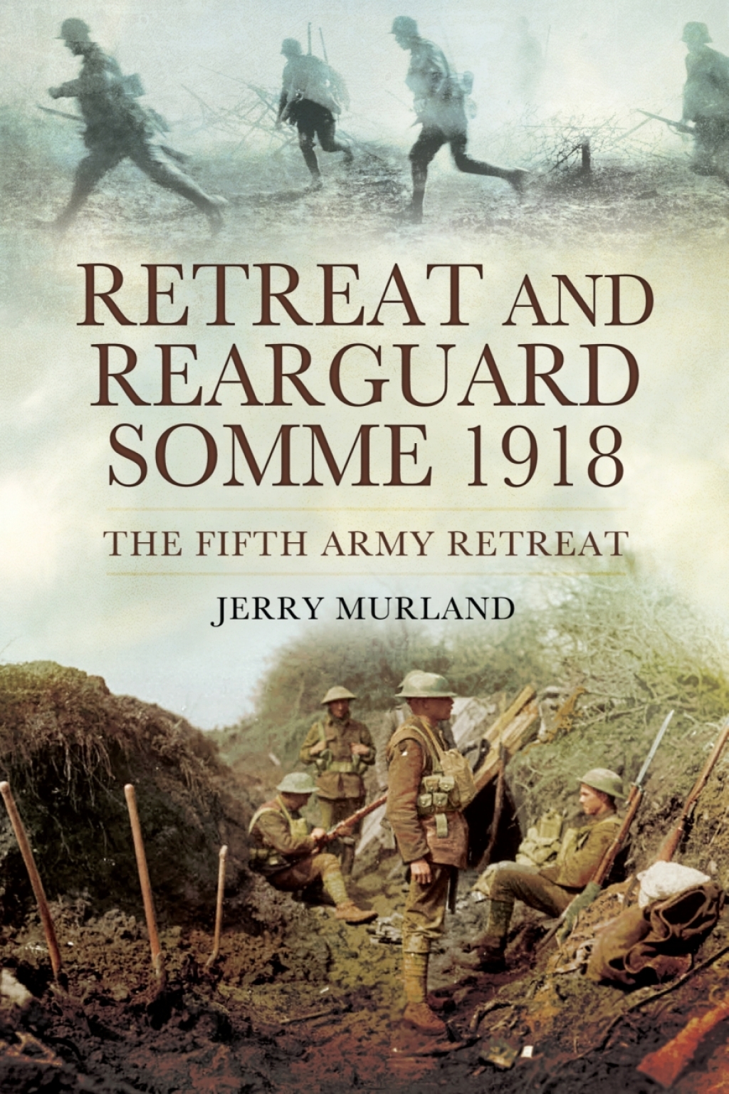 Retreat and Rearguard, Somme 1918 The Fifth Army Retreat