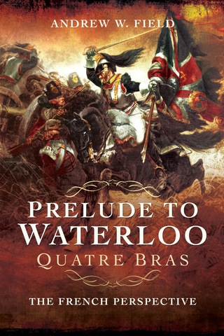 Cover image: Prelude to Waterloo: Quatre Bras: The French Perspective 9781783463848