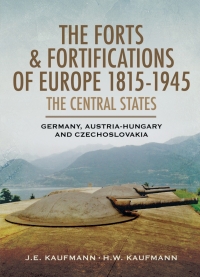 Omslagafbeelding: The Forts & Fortifications of Europe 1815-1945: The Central States 9781848848061