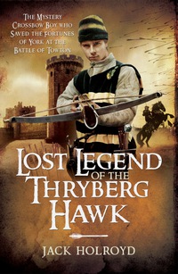 Imagen de portada: Lost Legend of the Thryberg Hawk: The Mystery Crossbow Boy who Saved the Fortunes of York at the Battle of Towton 9781783831814