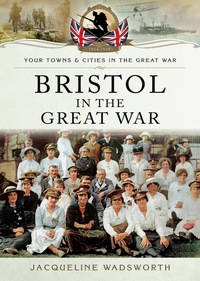 صورة الغلاف: Bristol in the Great War 9781783036356