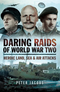 表紙画像: Daring Raids of World War Two: Heroic land, Sea and Air Attacks 9781783463336