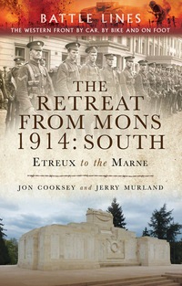 صورة الغلاف: The Retreat from Mons 1914: South: The Western Front by Car, by bike and on Foot 9781473823365