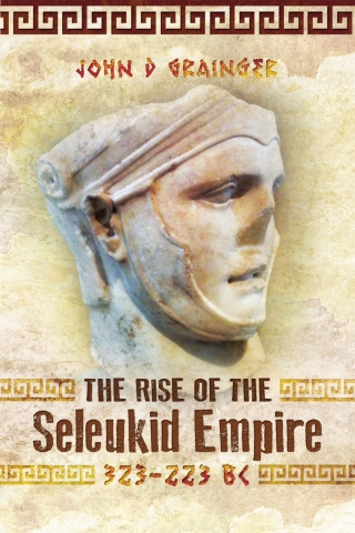 Cover image: The Rise of the Seleukid Empire, 323–223 BC 9781526743763