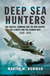 Cover image: Deep Sea Hunters: RAF Coastal Command and the War Against the U-Boats and the German Navy 1939-1945 9781783831968