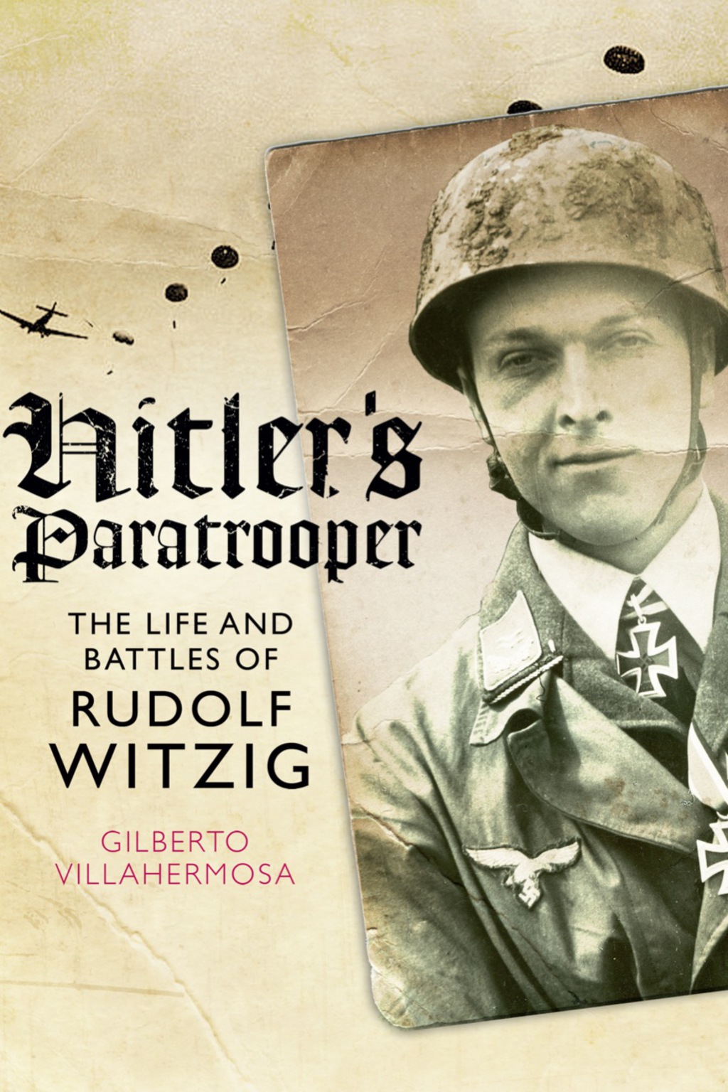 Hitler’s Paratrooper: The Life and Battles of Rudolf Witzig 1st Edition