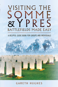 Cover image: Visiting the Somme & Ypres Battlefields Made Easy 9781473821392