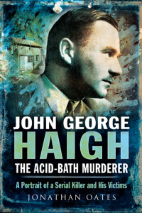 Cover image: John George Haigh, the Acid-Bath Murderer 9781473837935