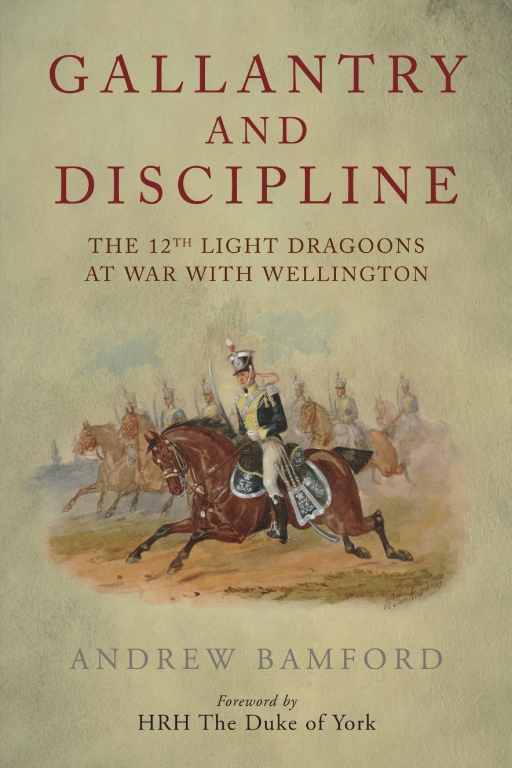 Gallantry and Discipline The 12th Light Dragoons at War with Wellington