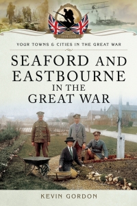 Imagen de portada: Seaford and Eastbourne in the Great War 9781783036424