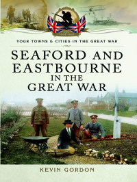 Titelbild: Seaford and Eastbourne in the Great War 9781783036424