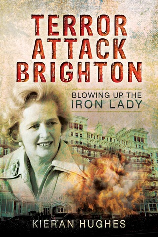 Omslagafbeelding: Terror Attack Brighton: Blowing up the Iron Lady 9781473823297