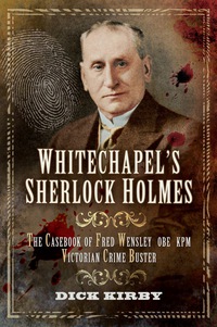 Imagen de portada: Whitechapel's Sherlock Holmes: The Casebook of Fred Wensley OBE, KPM- Victorian Crime Buster 1st edition 9781783831791