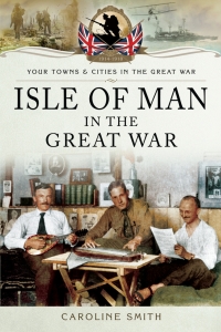 صورة الغلاف: Isle of Man in the Great War 9781783831227