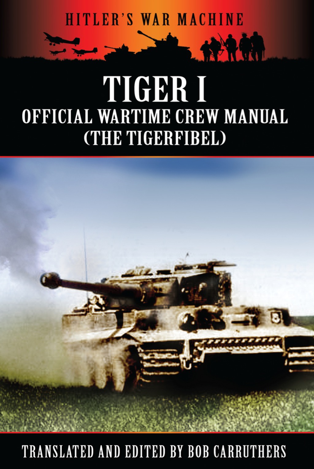 Tiger I: The Official Wartime Crew Manual (eBook) - Carruthers;  Bob,