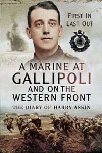 Imagen de portada: A Marine at Gallipoli on The Western Front: First In, Last Out- The Diary of Harry Askin 9781473827844