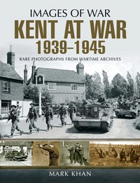 Cover image: Kent at War 1939 to 1945: Rare Photographs from Wartime Archives 9781783831517