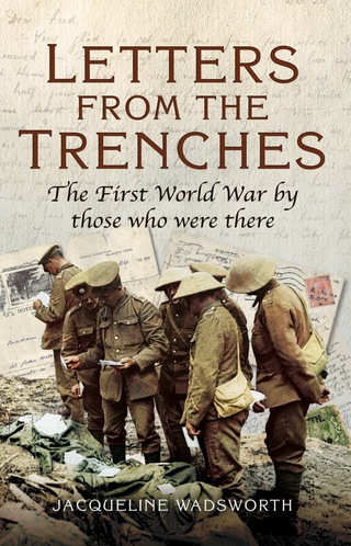Imagen de portada: Letters from the Trenches: The First World War by Those Who Were There 9781781592847
