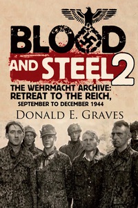 Cover image: Blood and Steel 2: The Wehrmacht Archive: Retreat to the Reich, September to December 1944 9781848328518