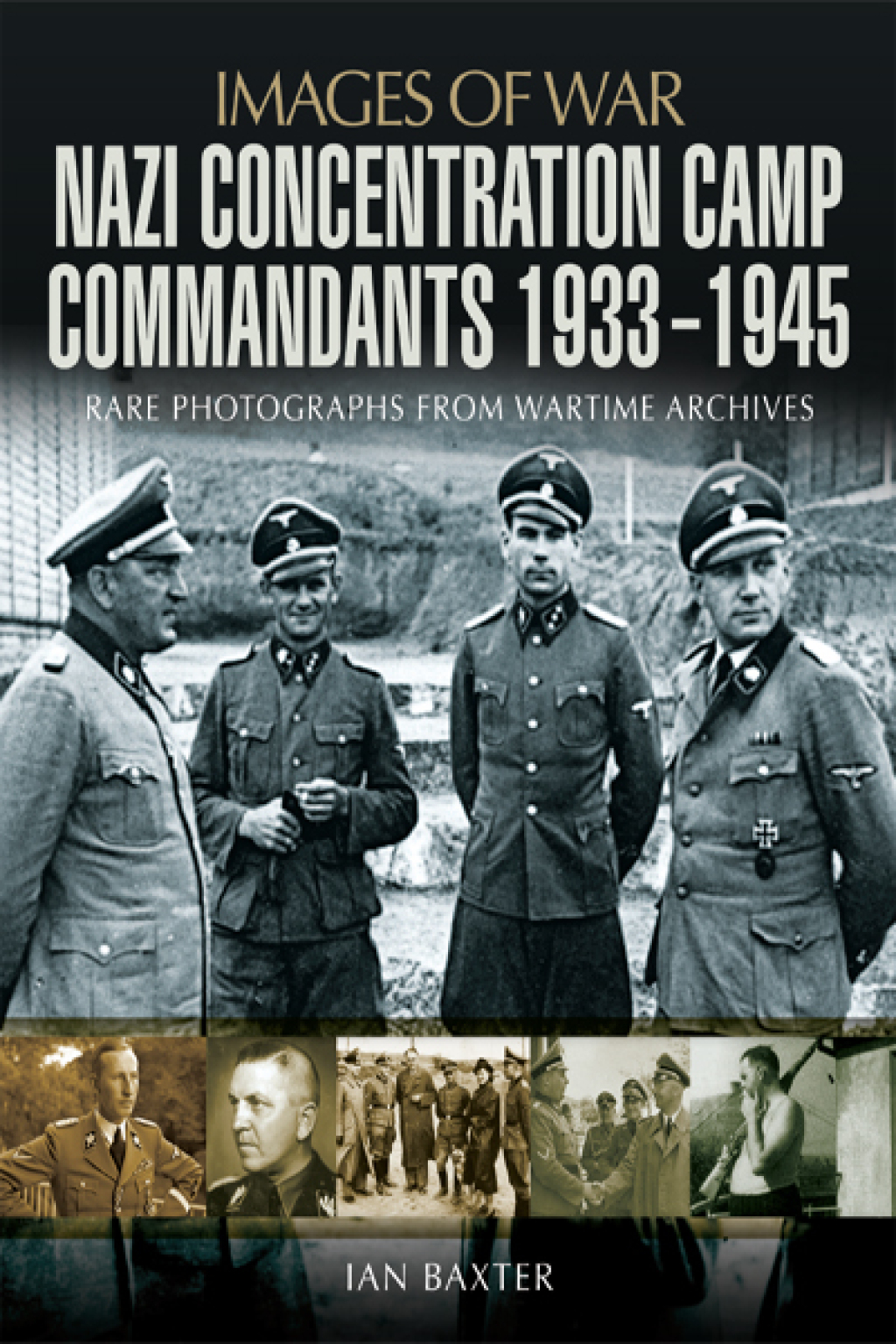 Nazi Concentration Camp Commandants, 1933–1945 Rare Photographs From Wartime Archives
