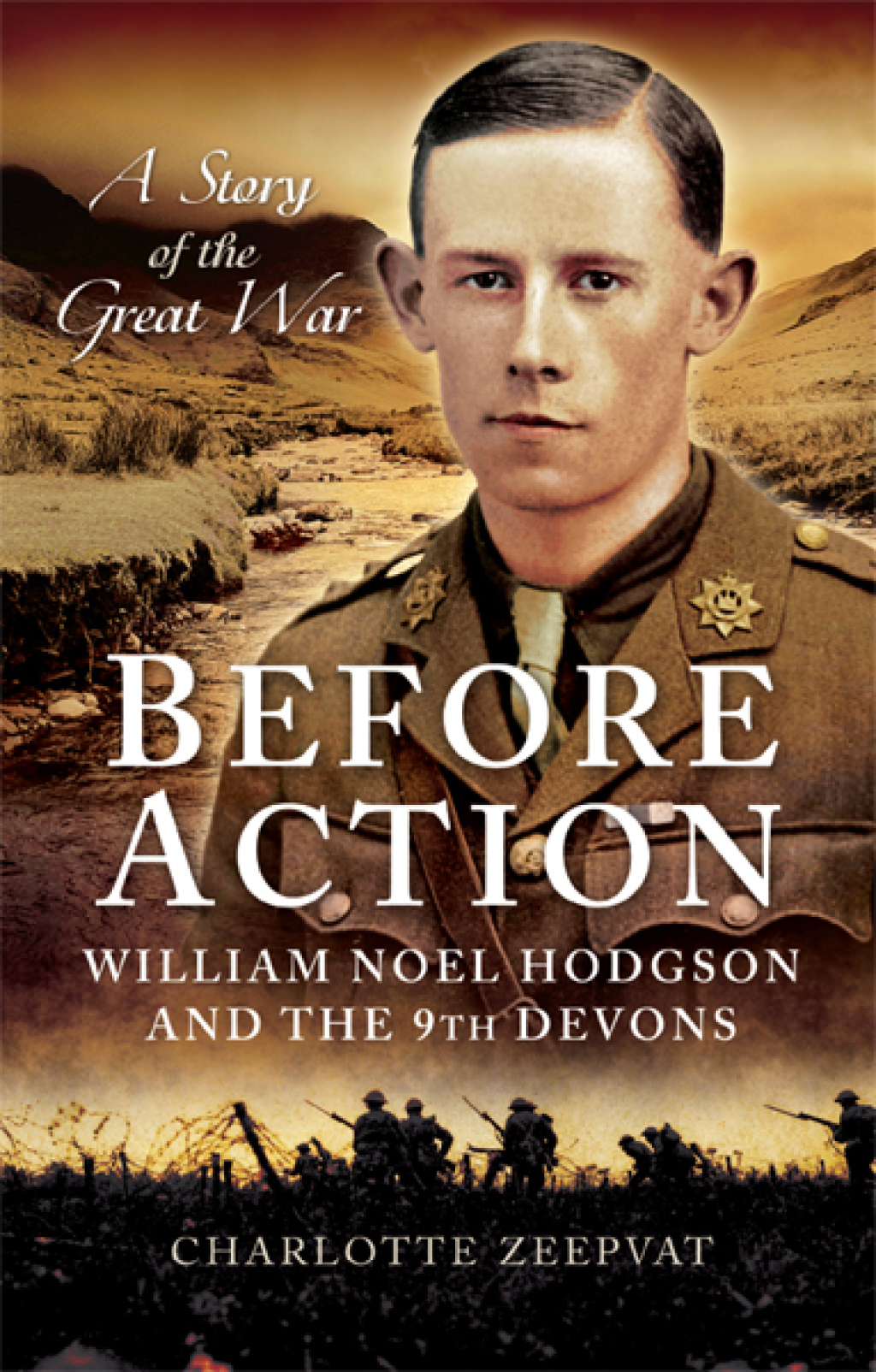 Before Action William Noel Hodgdon and the 9th Devons, A Story of the Great War