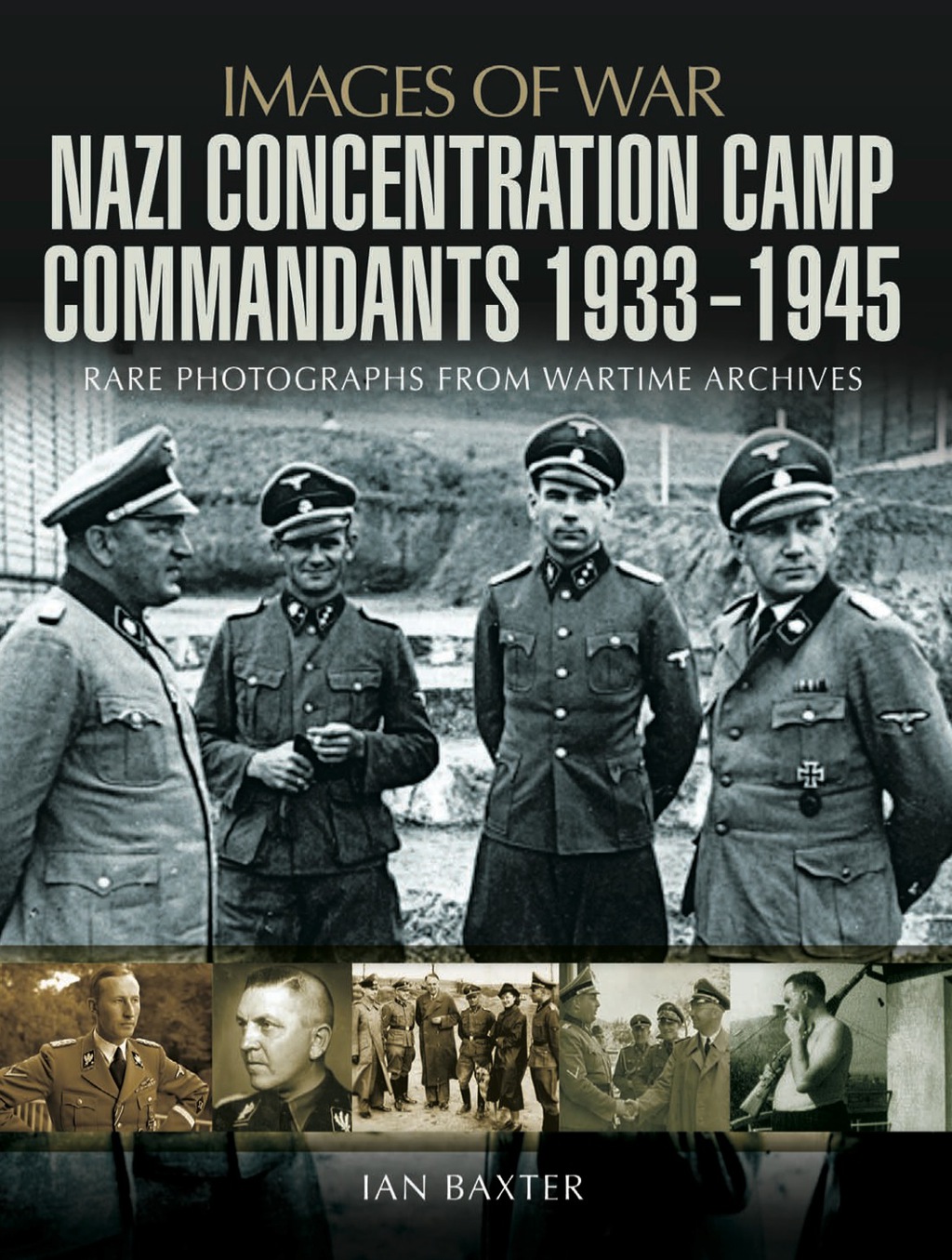 Nazi Concentration Camp Commandants 1933-1945: Rare Photographs from Wartime Archives