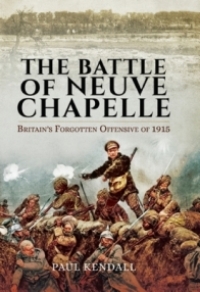 Omslagafbeelding: The Battle of Neuve Chapelle: Britain's Forgotten Offensive of 1915 9781473847187