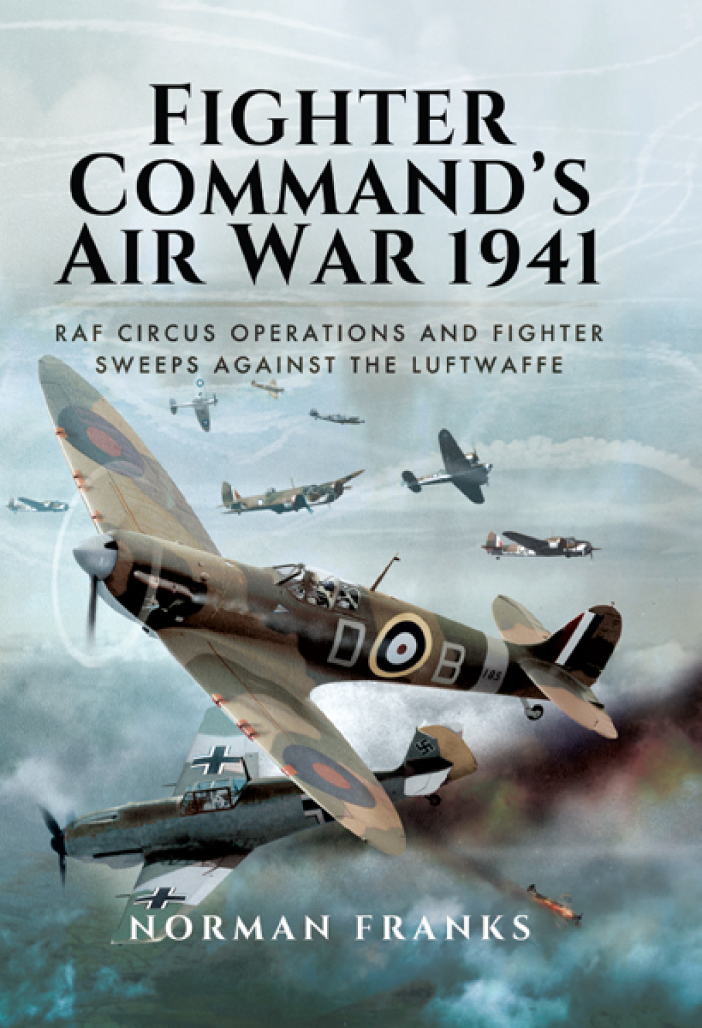 Fighter Commands Air War, 1941 RAF Circus Operations and Fighter Sweeps Against the Luftwaffe