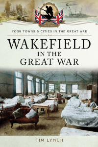 Omslagafbeelding: Wakefield in the Great War 9781473847415