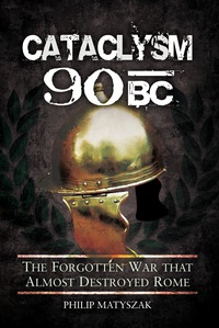 Omslagafbeelding: Cataclysm 90 BC: The Forgotten War That Almost Destroyed Rome 1st edition 9781848847897