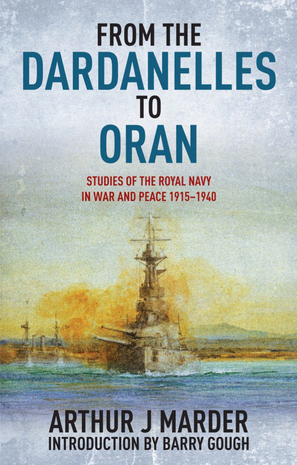 From the Dardanelles to Oran: Studies of the Royal Navy in War and Peace 1915-1914