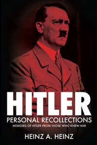 Cover image: Hitler: Personal Recollections: Memoirs of Hitler From Those Who Knew Him 9781783463213