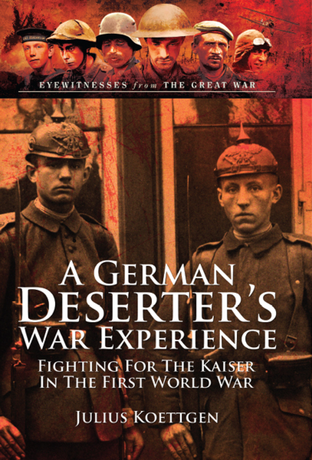 A German Deserter’s War Experiences Fighting for the Kaiser in the First World War
