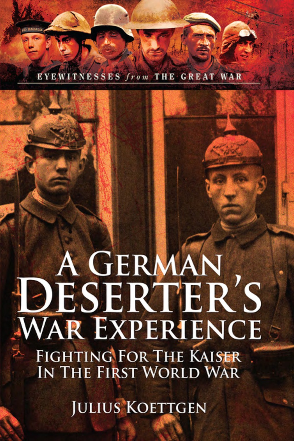 A German Deserter’s War Experiences: Fighting for the Kaiser in the First World War