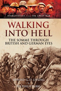 صورة الغلاف: Walking into Hell 1st July 1916: Memoirs of the First Day of the Somme 9781783463145