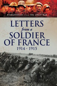 表紙画像: Letters from a Soldier of France 1914-1915: Wartime Letters from France 9781473823310