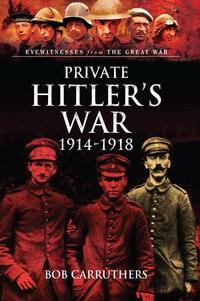 Cover image: Private Hitler's War: 1914-1919 9781473822764