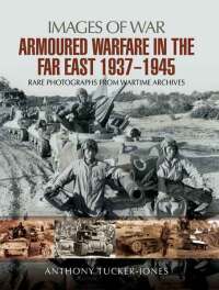 Omslagafbeelding: Armoured Warfare in the Far East, 1937–1945 9781473851672