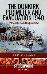 Cover image: The Dunkirk Perimeter and Evacuation 1940 9781473852235