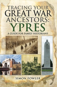 Imagen de portada: Tracing your Great War Ancestors: Ypres: A Guide for Family Historians 9781473823709
