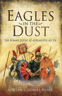 Cover image: Eagles in the Dust: The Roman Defeat at Adrianopolis AD 378 9781781590881