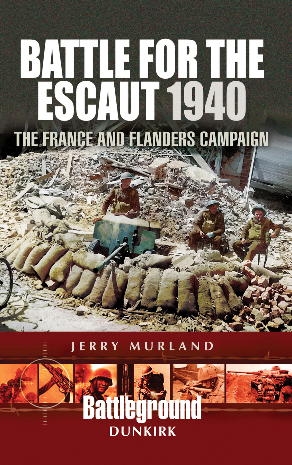 Battle for the Escaut, 1940 The France and Flanders Campaign