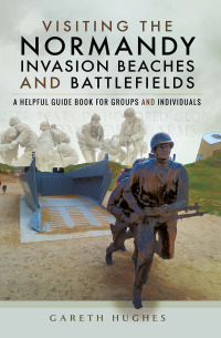 Imagen de portada: Visiting the Normandy Invasion Beaches and Battlefields 9781473854321