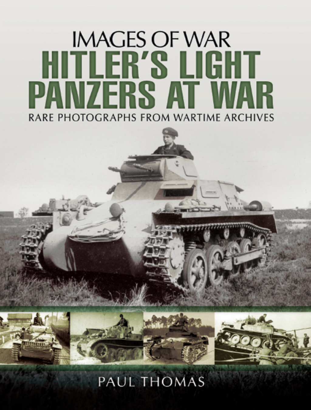 Hitler’s Light Panzers at War Rare Photographs From Wartime Archives