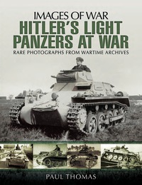 صورة الغلاف: Hitler's Light Panzers at War: Rare Photographs from Wartime Archives 9781783463251
