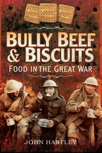 表紙画像: Bully Beef and Biscuits: Food in the Great War 9781473827455